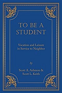 To Be a Student: Vocation and Leisure in Service to Neighbor (Paperback)