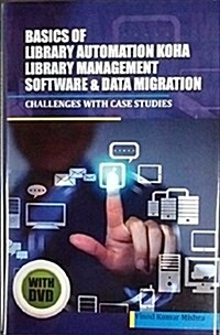 Basics of Library Automation, Koha Library Management Software & Data Migration: Challenges with Case Studies (Paperback)