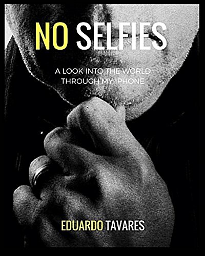 No Selfies: A Look Into The World Through My iPhone (Paperback)