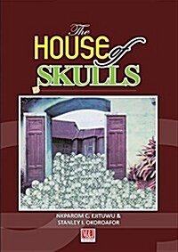 The House of Skulls: A Symbol of Warfare & Diplomacy in Pre-Colonial Niger Delta and Igbo Hinterland (Paperback)