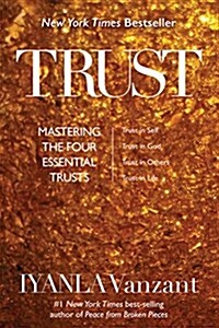 Trust: Mastering the Four Essential Trusts: Trust in Self, Trust in God, Trust in Others, Trust in Life (Paperback)