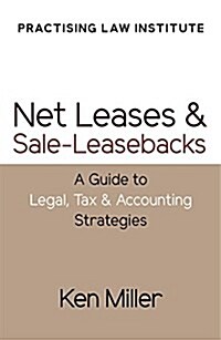 Net Leases and Sale-Leasebacks: A Guide to Legal, Tax and Accounting Strategies (Paperback)