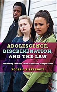 Adolescence, Discrimination, and the Law: Addressing Dramatic Shifts in Equality Jurisprudence (Paperback)