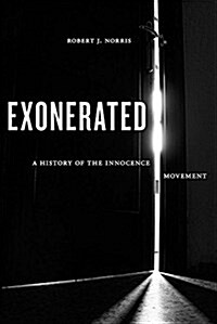 Exonerated: A History of the Innocence Movement (Hardcover)