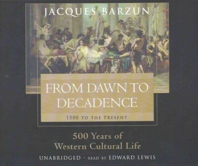 From Dawn to Decadence Lib/E: 500 Years of Western Cultural Life, 1500 to the Present (Audio CD)