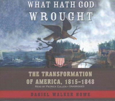 What Hath God Wrought Lib/E: The Transformation of America, 1815-1848 (Audio CD)