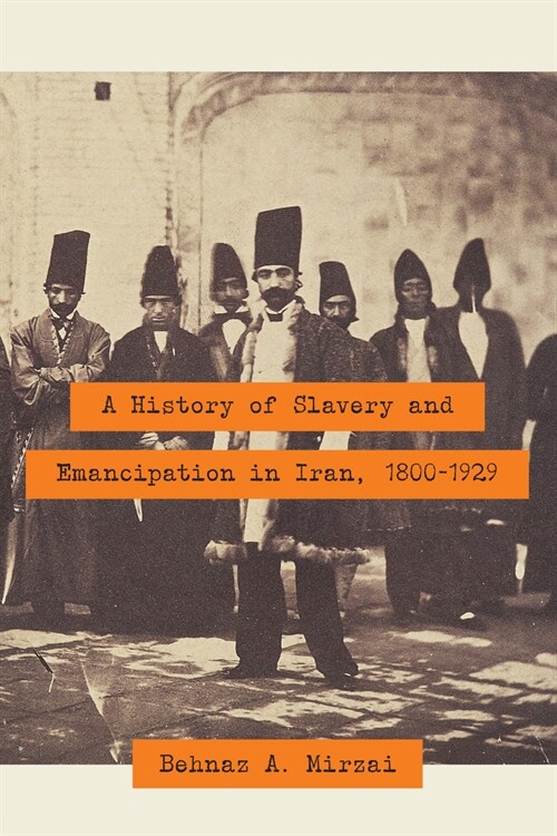 A History of Slavery and Emancipation in Iran, 1800-1929 (Hardcover)