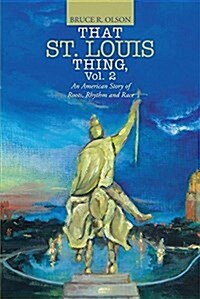 That St. Louis Thing, Vol. 2: An American Story of Roots, Rhythm and Race (Paperback)