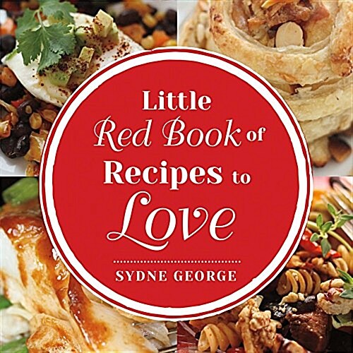 Little Red Book of Recipes to Love: By Sydne George Volume 1 (Hardcover)