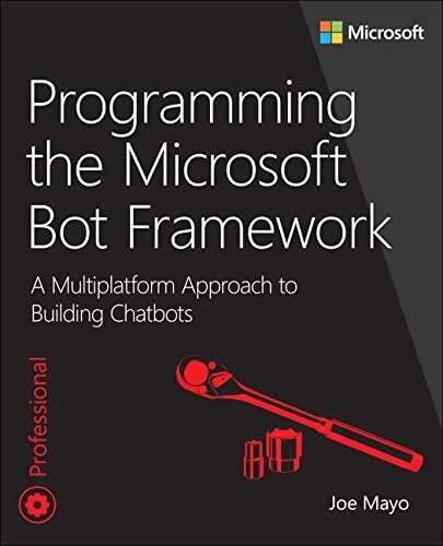 Programming the Microsoft Bot Framework: A Multiplatform Approach to Building Chatbots (Paperback)