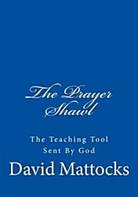 The Prayer Shawl: The Teaching Tool Sent by God (Paperback)