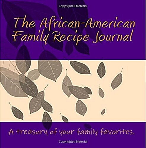 The African-American Family Recipe Journal: A Treasury of the Specialities of Your House (Paperback)
