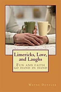 Limericks, Love, and Laughs: Fun and Faith Go Hand-In-Hand (Paperback)