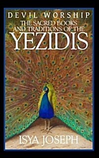 Devil Worship: The Sacred Books and Traditions of the Yezidis (Paperback)