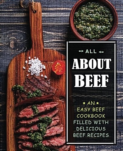 All about Beef: An Easy Beef Cookbook Filled with Delicious Beef Recipes (Paperback)