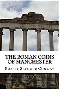 The Roman Coins of Manchester (Paperback)