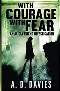 With Courage with Fear: An Alicia Friend Investigation (Paperback)