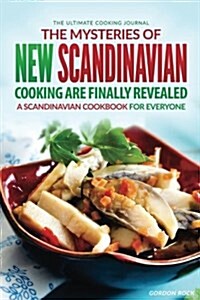 The Mysteries of New Scandinavian Cooking Are Finally Revealed: A Scandinavian Cookbook for Everyone - The Ultimate Cooking Journal (Paperback)