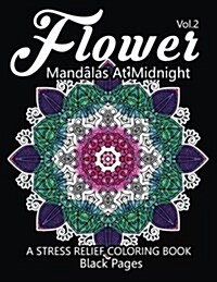 Flower Mandalas at Midnight Vol.3: Black Pages Adult Coloring Books Design Art Color Therapy (Paperback)