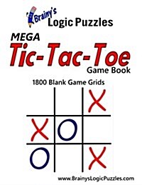 Brainys Logic Puzzles Mega Tic-Tac-Toe Game Book 1800 Blank Game Grids (Paperback)