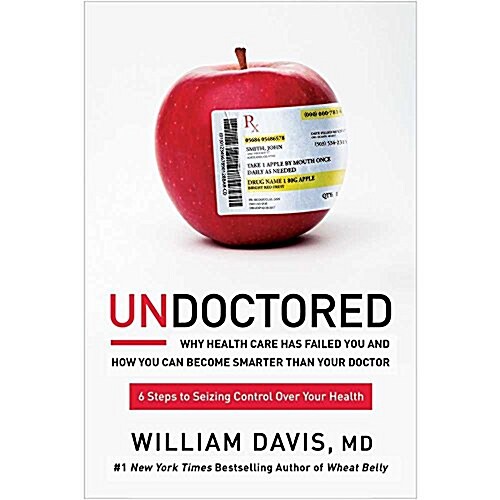 Undoctored: Why Health Care Has Failed You and How You Can Become Smarter Than Your Doctor (Audio CD)
