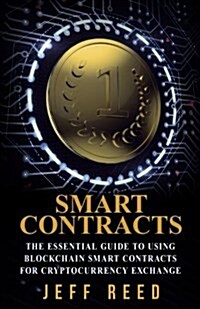 Smart Contracts: The Essential Guide to Using Blockchain Smart Contracts for Cryptocurrency Exchange (Paperback)