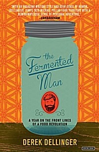 The Fermented Man: A Year on the Front Lines of a Food Revolution (Paperback)