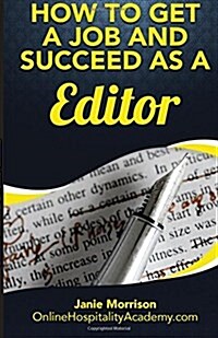 How to Get a Job and Succeed as a Editor (Paperback)