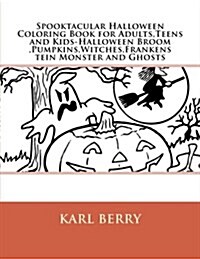 Spooktacular Halloween Coloring Book for Adults, Teens and Kids-Halloween Broom, Pumpkins, Witches, Frankenstein Monster and Ghosts (Paperback)