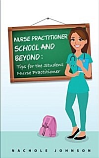 NP School and Beyond: Tips for the Student Nurse Practitioner (Paperback)