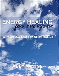 Energy Healing for Everyone. a Practical Guide for Self-Healing. (Paperback)