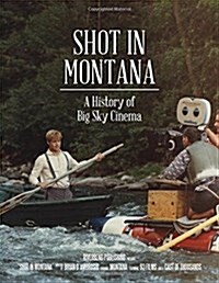 Shot in Montana: A History of Big Sky Cinema (Paperback)