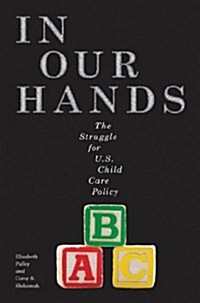 In Our Hands: The Struggle for U.S. Child Care Policy (Paperback)