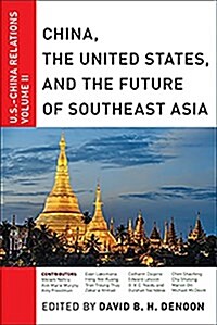 China, the United States, and the Future of Southeast Asia: U.S.-China Relations, Volume II (Hardcover)