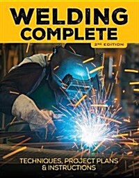 Welding Complete, 2nd Edition: Techniques, Project Plans & Instructions (Hardcover)