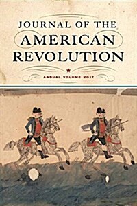 Journal of the American Revolution 2017: Annual Volume (Hardcover)