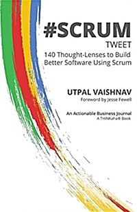 #Scrum Tweet: 140 Thought-Lenses to Build Better Software Using Scrum (Paperback)