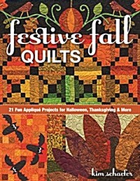 Festive Fall Quilts: 21 Fun Appliqu?Projects for Halloween, Thanksgiving & More (Paperback)