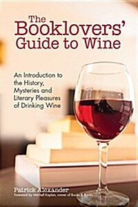 The Booklovers Guide to Wine: An Introduction to the History, Mysteries and Literary Pleasures of Drinking Wine (Wine Book, Guide to Wine) (Paperback)