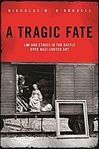 A Tragic Fate: Law and Ethics in the Battle Over Nazi-Looted Art (Hardcover)