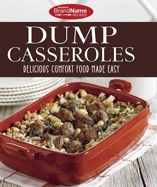 Favorite Brand Name Recipes - Dump Casseroles: Delicious Comfort Food Made Easy (Spiral)