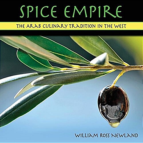 Spice Empire: The Arab Culinary Tradition in the West (Paperback)