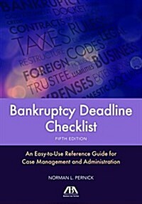 Bankruptcy Deadline Checklist: An Easy-To-Use Reference Guide for Case Management and Administration, Fifth Edition (Paperback, 5)
