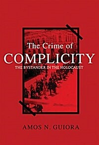 The Crime of Complicity: The Bystander in the Holocaust (Hardcover)