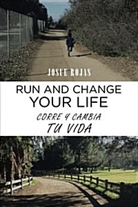 Run and Change Your Life: Corre y Cambia Tu Vida (Paperback)