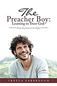 The Preacher Boy: Learning to Trust God: From the Prison to the Pulpit (Paperback)