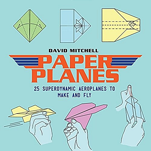 Paper Planes : 25 Superdynamic Aeroplanes to Make and Fly (Paperback)