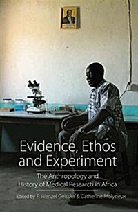 Evidence, Ethos and Experiment : The Anthropology and History of Medical Research in Africa (Paperback)