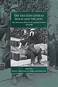 The Greater German Reich and the Jews : Nazi Persecution Policies in the Annexed Territories 1935-1945 (Paperback)