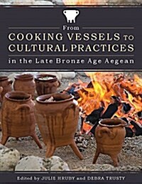 From Cooking Vessels to Cultural Practices in the Late Bronze Age Aegean (Paperback)